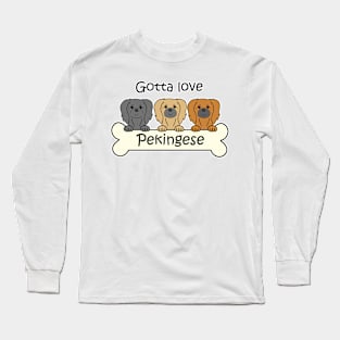 Gotta Love Pekingese Long Sleeve T-Shirt